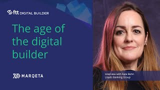 Marqeta Digital Builders - Kate Bohn, Innovation, Incubator & Accelerator Lead, Lloyds Banking Group
