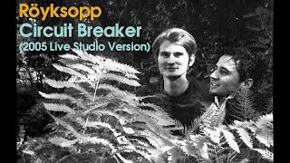 Röyksopp - Circuit Breaker (2005 Live Studio Version)