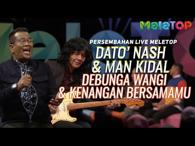 Dato' Nash & Man Kidal - Debunga Wangi & Kenangan Bersamamu | Persembahan Live MeleTOP class=