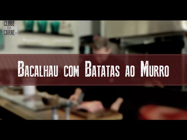 CLUBE DA CARNE BACALHAU NA CHURRASQUEIRA COM BATATAS AO MURRO