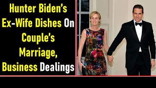 Hunter Biden’s Ex Wife Dishes On Couple’s Marriage, Business Dealings