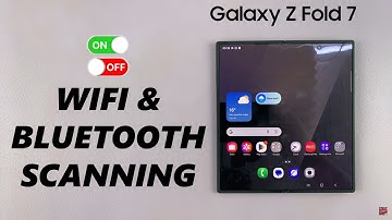 How To Enable / Disable WiFi & Bluetooth Scanning On Samsung Galaxy Z Fold 7