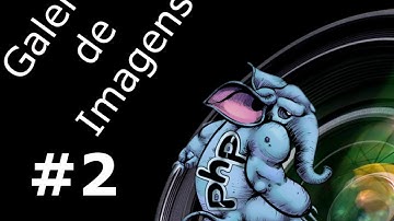 [Tutorial PHP] Criando galeria de Imagens em PHP  - Parte 2 (Fazendo o CRUD)