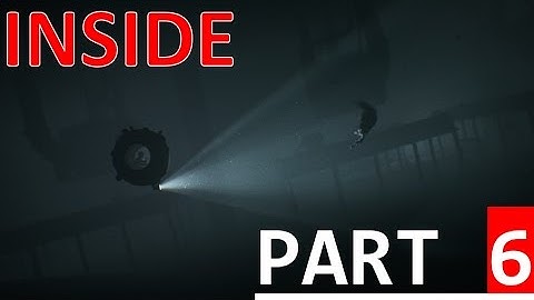 INSIDE - Gameplay Walkthrough Part 6 - Let