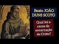 Beato João Duns Scoto - Qual foi a causa da encarnação de Cristo?