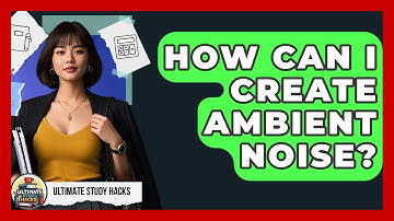 How Can I Create Ambient Noise? - Ultimate Study Hacks