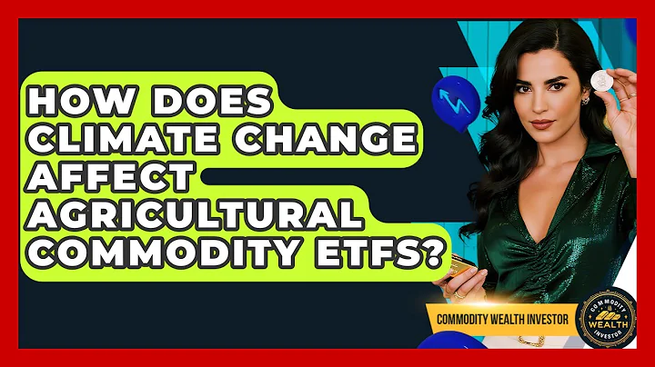 How Does Climate Change Affect Agricultural Commodity ETFs? - Commodity Wealth Investor
