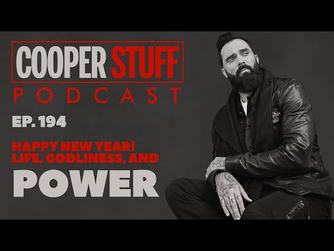Cooper Stuff Ep. 194 - Happy New Year! Life, Godliness, and Power