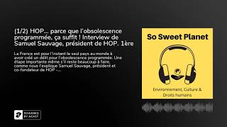 (1/2) HOP... parce que l'obsolescence programmée, ça suffit ! Interview de Samuel Sauvage, présid...