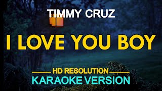 I LOVE YOU BOY - Timmy Cruz (KARAOKE Version) Resimi