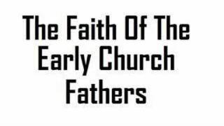 Faith Of The Early Church Fathers 2 of 2