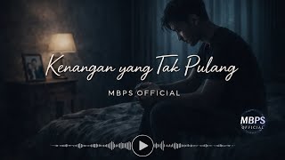 Kenangan yang Tak Pulang – Lagu Galau Tentang Kehilangan | MBPS 