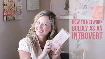 How Do You Network Boldly When You Are an Introvert?