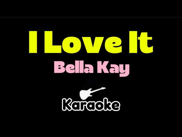 Bella Kay - iloveitiloveitiloveit (KARAOKE)
