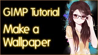 How to make an anime or game wallpaper (GIMP tutorial)