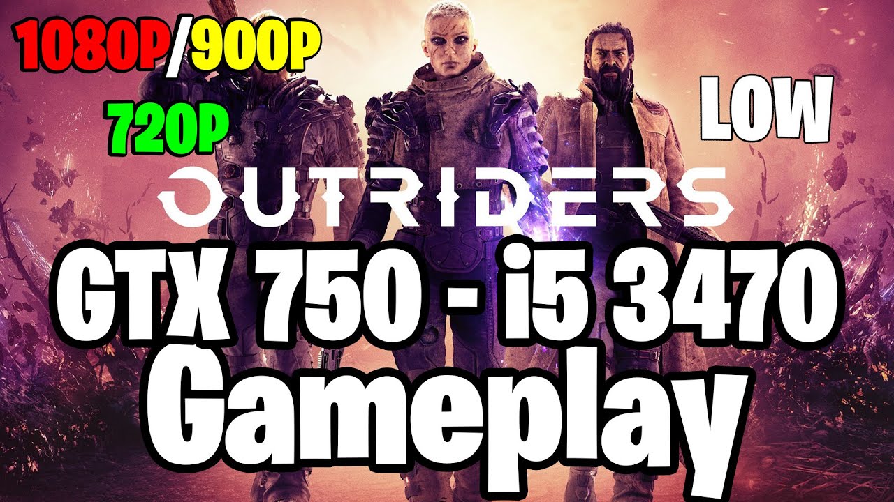 Outriders | GTX 750 1GB - i5 3470 |