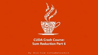 CUDA Crash Course: Sum Reduction Part 6