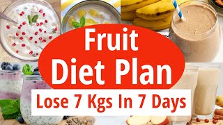 Fruit Diet Plan For Fast Weight Loss | Lose 7 Kgs In 7 Days | Full Day Diet Plan |Eat more Lose more
