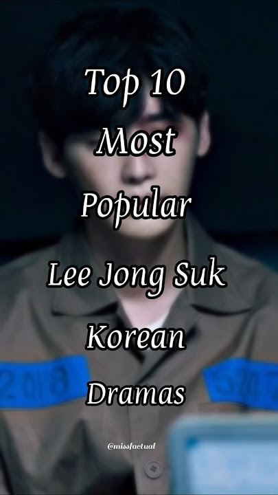 Top 10 Most Popular Lee Jong Suk Korean Dramas 💙#leejongsuk #kdrama #top10top10