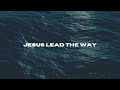 Jesus lead the way official lyric
