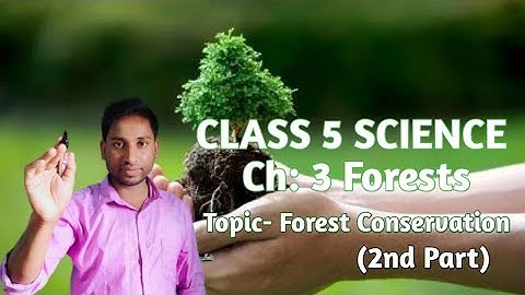CLASS-V SCIENCE Ch-3 FORESTS (Part-3) Topic- Forest Conservation (2nd part)