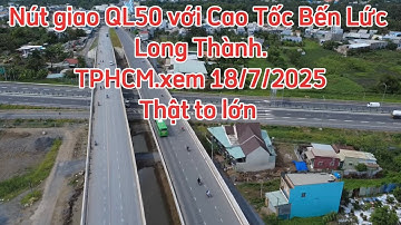 Nút Giao QL50 TPHCM với Cao Tốc Bến Lức Long Thành.xem 18/7/2025.