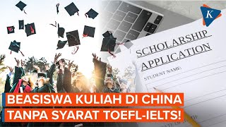 Beasiswa S1-S3 ke China 2026 Dibuka, Kuliah Gratis Tanpa Syarat TOEFL-IELTS