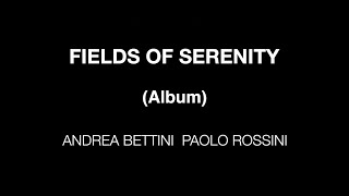 Andrea Bettini, Paolo Rossini - Fields Of Serenity (Album Mix)