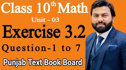 Class 10th Math Ch 3 Exercise 3.2 Question 1-7 -Mathematics 10th Class Exercise 3.2- PTBB