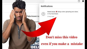 Delays when uploading and videos in YouTube Studio Don