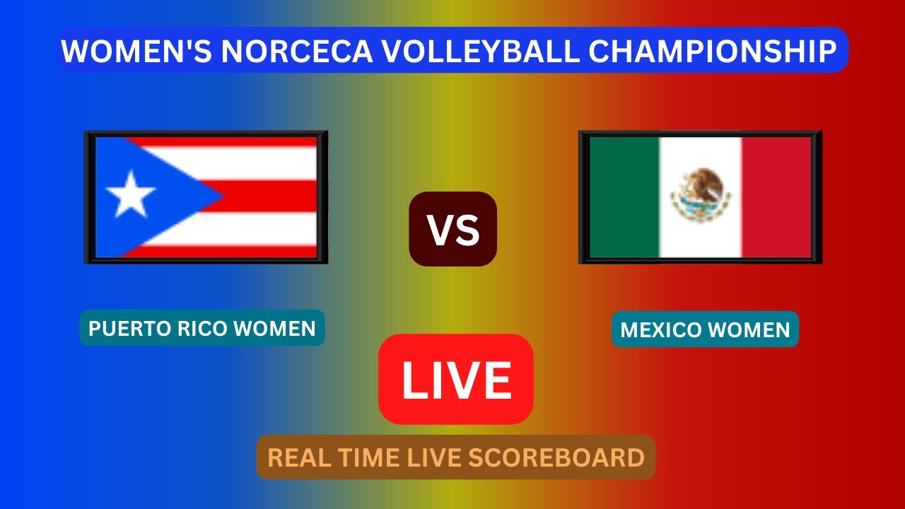 Puerto Rico Vs Mexico LIVE Score UPDATE Today 2023 Womens NORCECA Volleyball Championship Game