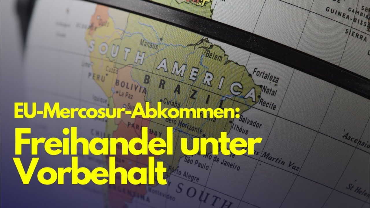 EU-Mercosur-Abkommen: Freihandel unter Vorbehalt - YouTube