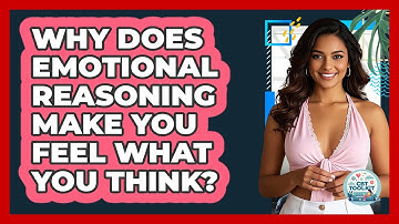 Why Does Emotional Reasoning Make You Feel What You Think? - CBT Toolkit