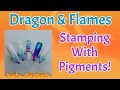 STAMPING WITH PIGMENTS (MICA POWDER) | DRAGON & FLAMES DESIGN! | CHARLIE'S NAIL ART