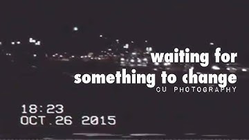 waiting for something to change  |  cu photography