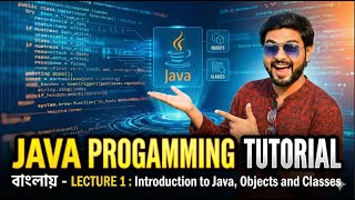 Java Programming Tutorial in Bengali - Lecture 1: Introduction to Java, Objects and Classes