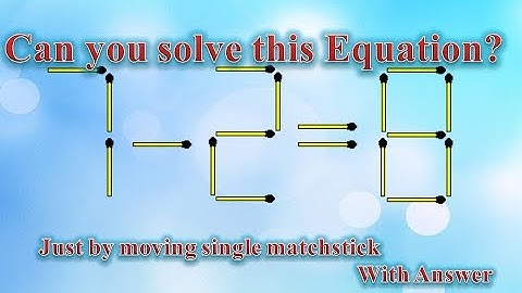 CAN YOU SOLVE THIS EQUATION  7- 2=8 ? BY MOVING A SINGLE MATCH STICK
