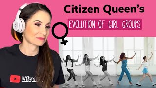 First Time Reacting to Citizen Queen's Evolution of Girl Groups