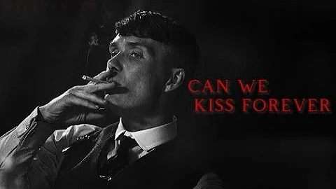 (can we kiss forever) (thomas Shelby).💔