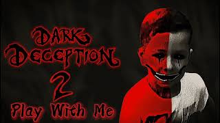 Dark Deception 2 - Play With Me