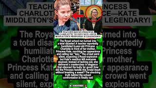 Teacher Mocks Princess Charlotte To Her Face-Kate Middleton's Response Is Legendary!