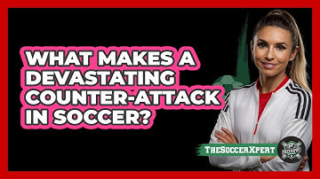 What Makes A Devastating Counter-attack In Soccer? - The Soccer Xpert