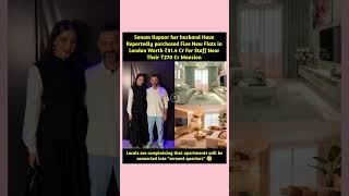 Sonam Kapoor  Husband Reportedly Buy 5 London Flats Worth ₹51 Cr Near Their Mansion#viral#shortsfeed