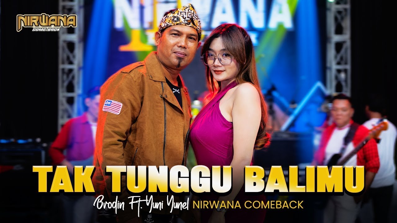 TAK TUNGGU BALIMU - BRODIN FT. YUNI YUNEL OM NIRWANA COMEBACK (Official Music Video)