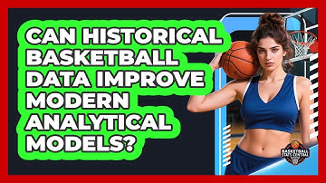 Can Historical Basketball Data Improve Modern Analytical Models? - Basketball Stats Central