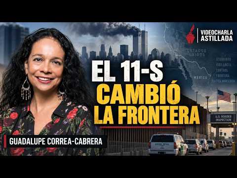 Del 11-S al “narcoterrorismo”: así cambió la relación fronteriza entre México y EU: Correa