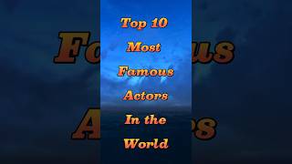 Top 10 Most Famous Actors in the world 😨😱 #viral #shorts #hk