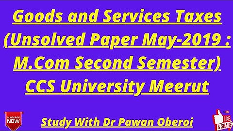 Goods and Services Taxes (Unsolved Paper May-2019 : M.Com Second Semester) CCS University Meerut