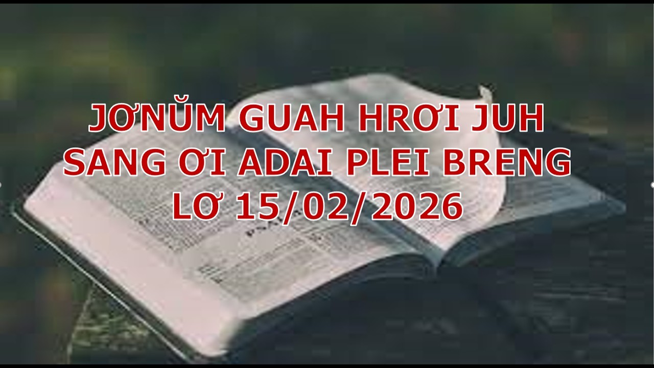 JƠNUM GUAH HRƠI JUH-LƠ 15/2/2026