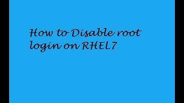 How to Disable the root login on RHEL 7